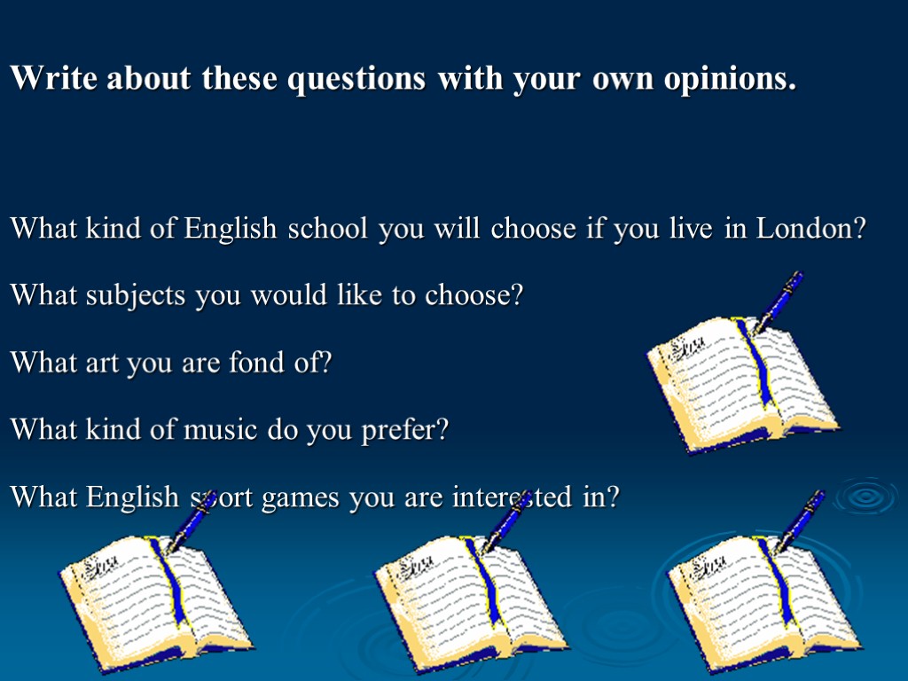 Write about these questions with your own opinions. What kind of English school you